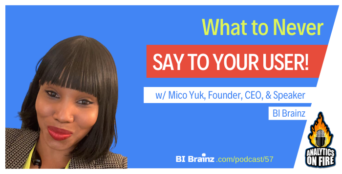 AoF 57: What to Never Say to your User! /w Mico Yuk - BI Brainz