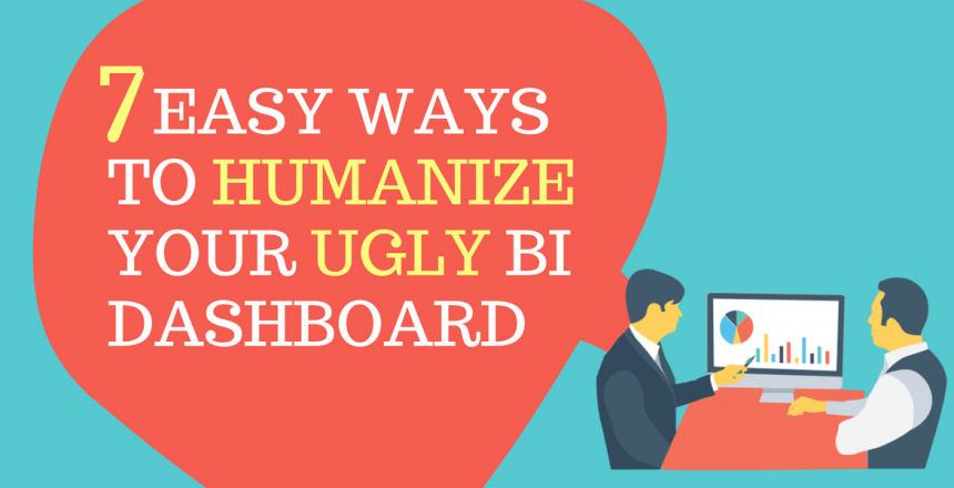 7-easy-ways-to-humanize-your-ugly-business-intelligence-dashboards